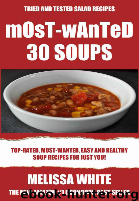 Most-Wanted 30 Soup Recipes: Most-Wanted, Easy And Healthy Soups For Just You! by White Melissa