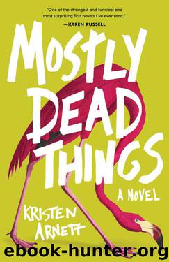 Mostly Dead Things by Kristen Arnett