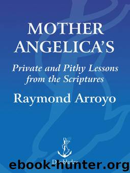 Mother Angelica's Private and Pithy Lessons from the Scriptures by Mother Angelica