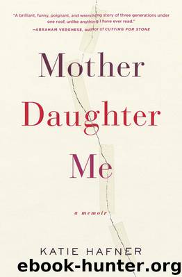 Mother Daughter Me by Katie Hafner