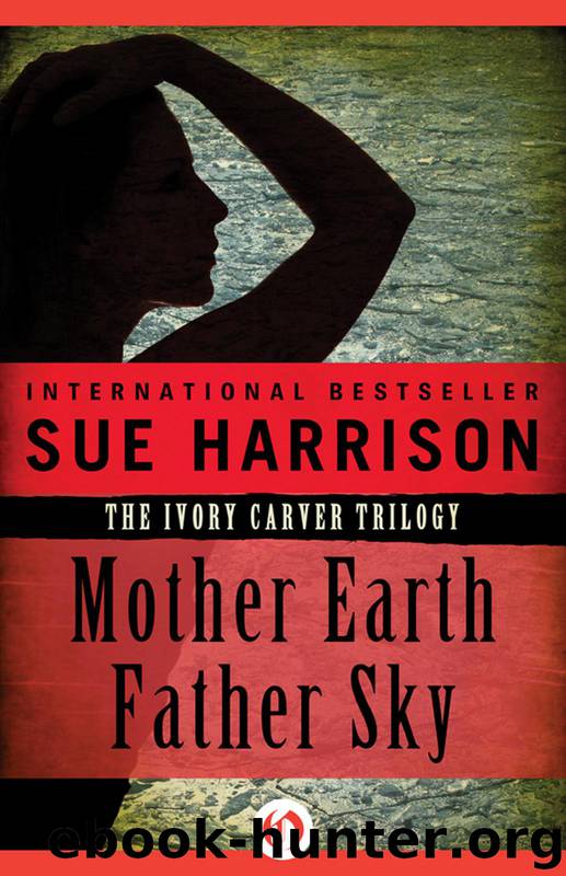 Mother Earth Father Sky (The Ivory Carver Trilogy Book 1) by Sue Harrison