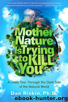 Mother Nature Is Trying to Kill You by Dan Riskin Ph.d