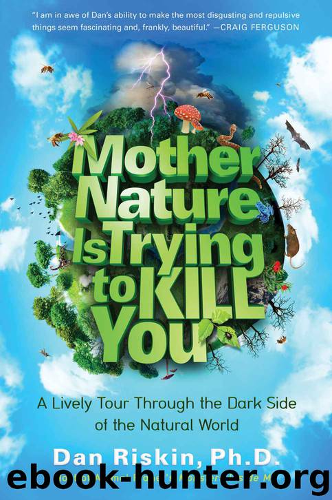 Mother Nature Is Trying to Kill You: A Lively Tour Through the Dark Side of the Natural World by Riskin Dan