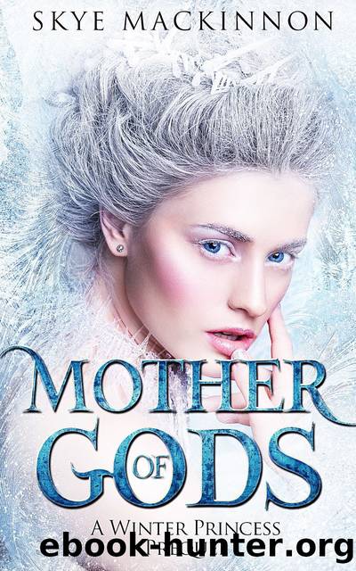 Mother of Gods: A Daughter of Winter Prequel by Skye MacKinnon