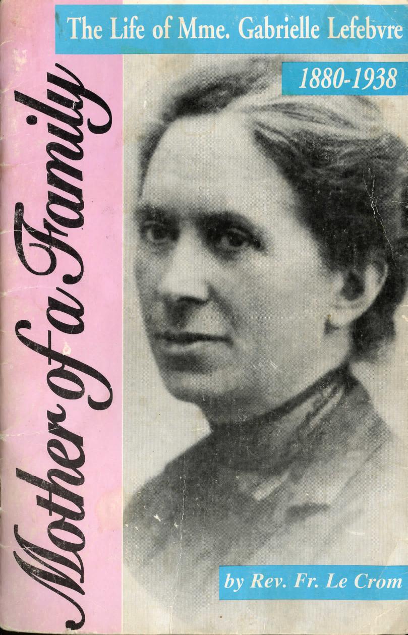 Mother of a Family The Life of Madame Gabrielle Lefebvre 1880-1938 by Fr. Le Crom