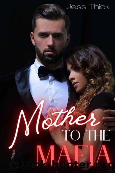 Mother to the Mafia: A Dark Mafia Romance by Jess Thick