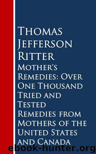Mother's Remedies: Over One Thousand Tried and Tested Remedies from Mothers of the United States and Canada by Thomas Jefferson Ritter