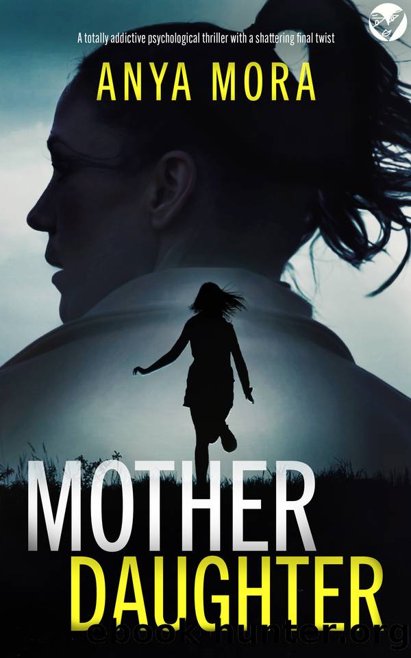 Mother, Daughter: A BRAND NEW totally addictive psychological thriller with a shattering final twist (Suspense Fiction) by Anya Mora
