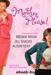 Mother, Please! by Alison Kent & Jill Shalvis & Brenda Novak