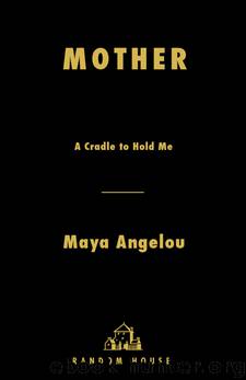 Mother: A Cradle to Hold Me by Maya Angelou
