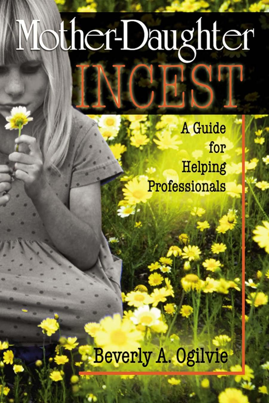 Mother-Daughter Incest : A Guide for Helping Professionals by Beverly Ogilvie