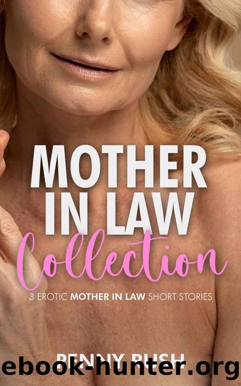 Mother-In-Law Collection (Mother In Law  Son In Law Erotic & Taboo Short Story Bundle) (Naughty In Law Book 4) by Rush Penny