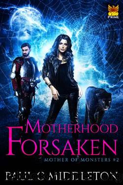 Motherhood Forsaken: A Mongrelverse Story (Mother of Monsters Book 2) by Paul C. Middleton