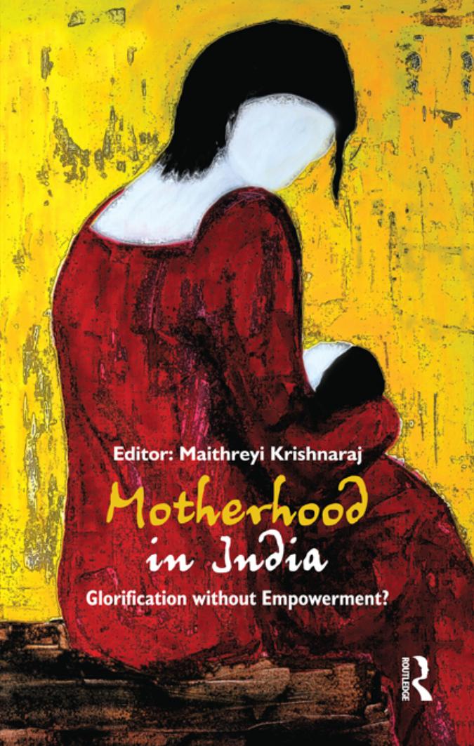 Motherhood in India: Glorification without Empowerment? by Maithreyi Krishnaraj