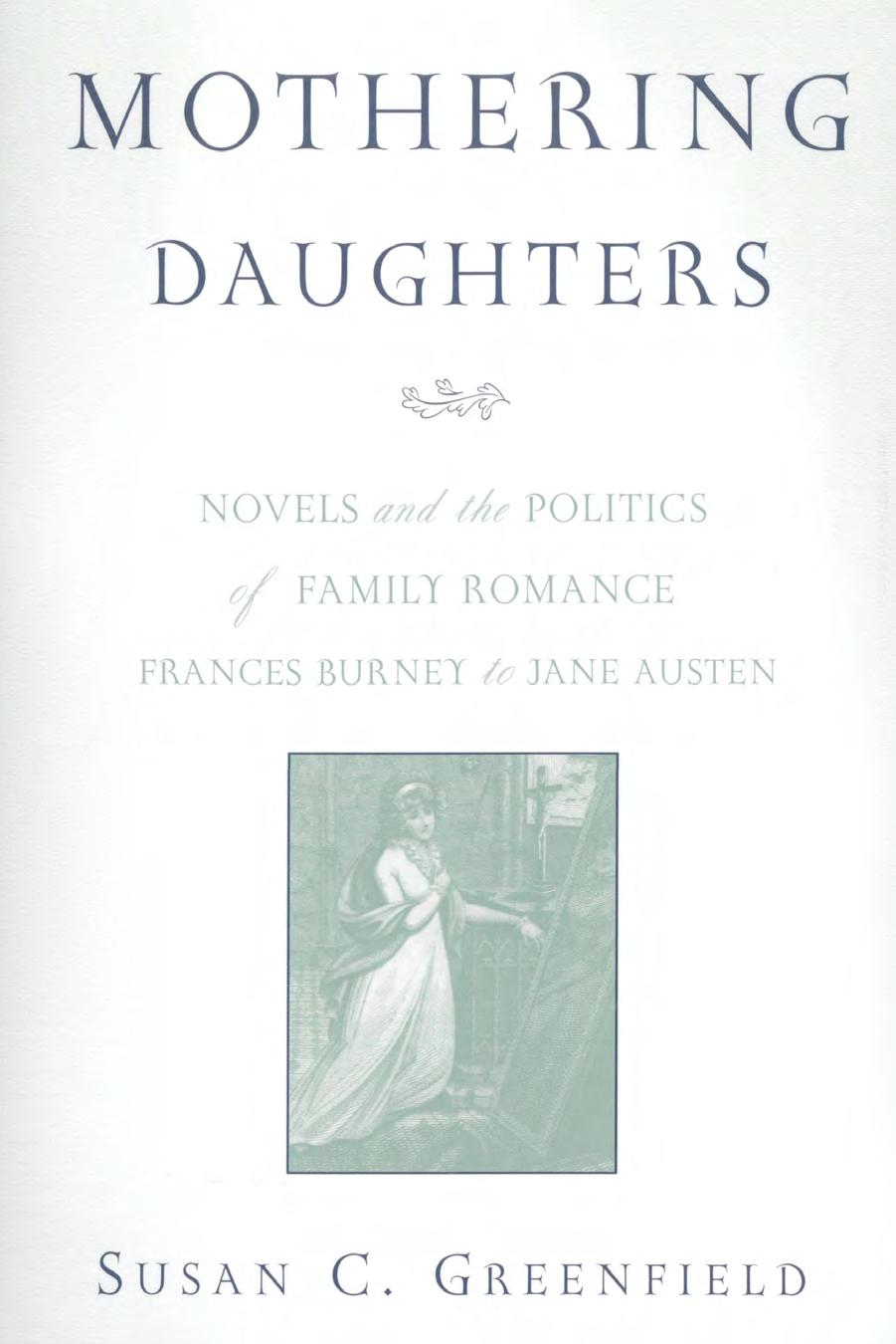 Mothering Daughters: Novels and the Politics of Family Romance, Frances Burney to Jane Austen by Susan C. Greenfield