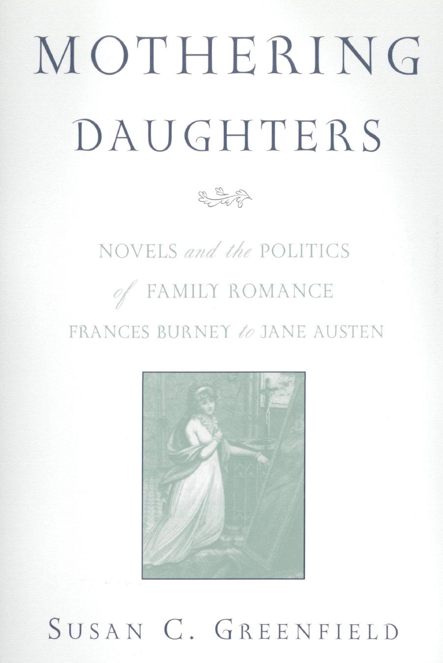 Mothering Daughters: Novels and the Politics of Family Romance, Frances Burney to Jane Austen by Unknow
