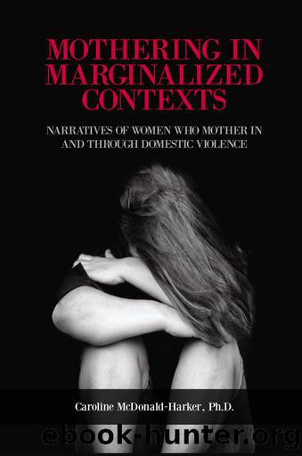Mothering in Marginalized Contents: Narratives of Women Who Mother In the Domestic Violence by Mcdonald-Harker Caroline;