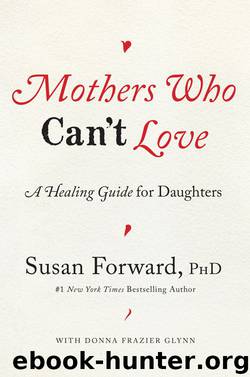 Mothers Who Can't Love: A Healing Guide for Daughters by Forward Susan & Glynn Donna Frazier