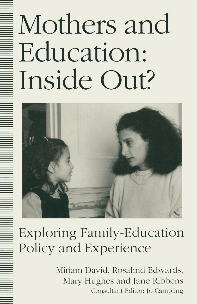 Mothers and Education: Inside Out?: Exploring Family-Education Policy and Experience by Miriam David Rosalind Edwards Mary Hughes Jane Ribbens (auth.) Jo Campling (eds.)