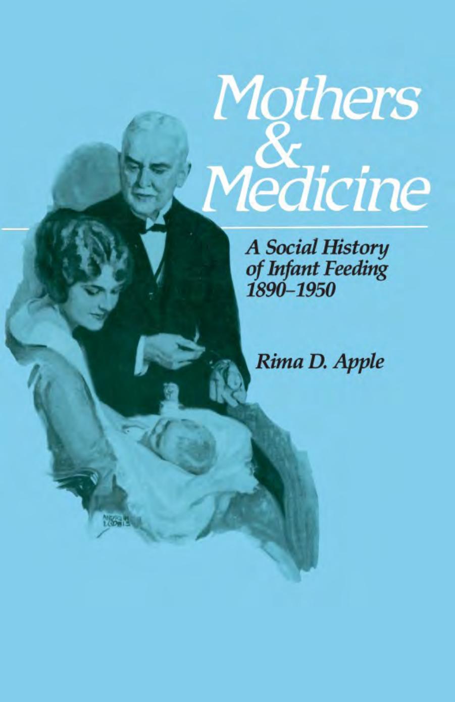Mothers and Medicine: Social History of Infant Feeding, 1890-1950 by Rima D. Apple