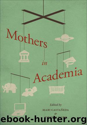 Mothers in Academia by Mari Castaneda