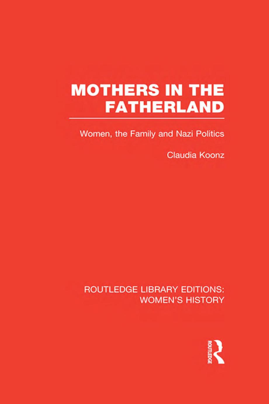 Mothers in the Fatherland, Women, the Family and Nazi Politics by Unknown