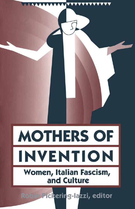 Mothers of Invention: Women, Italian Fascism, and Culture by Robin Pickering-Iazzi