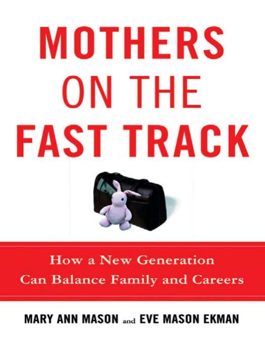 Mothers on the Fast Track: How a New Generation Can Balance Family and Careers by Mary Ann Mason Eve Mason Ekman