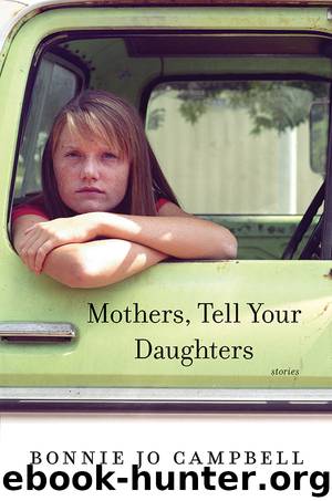Mothers, Tell Your Daughters: Stories by Bonnie Jo Campbell