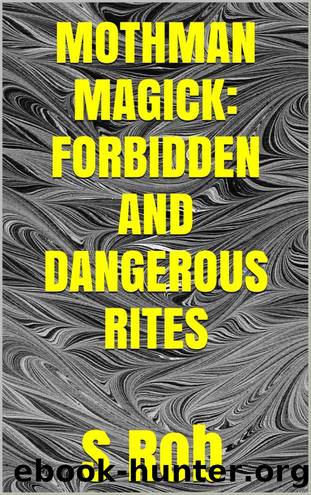 Mothman Magick: Forbidden and Dangerous Rites by S Rob