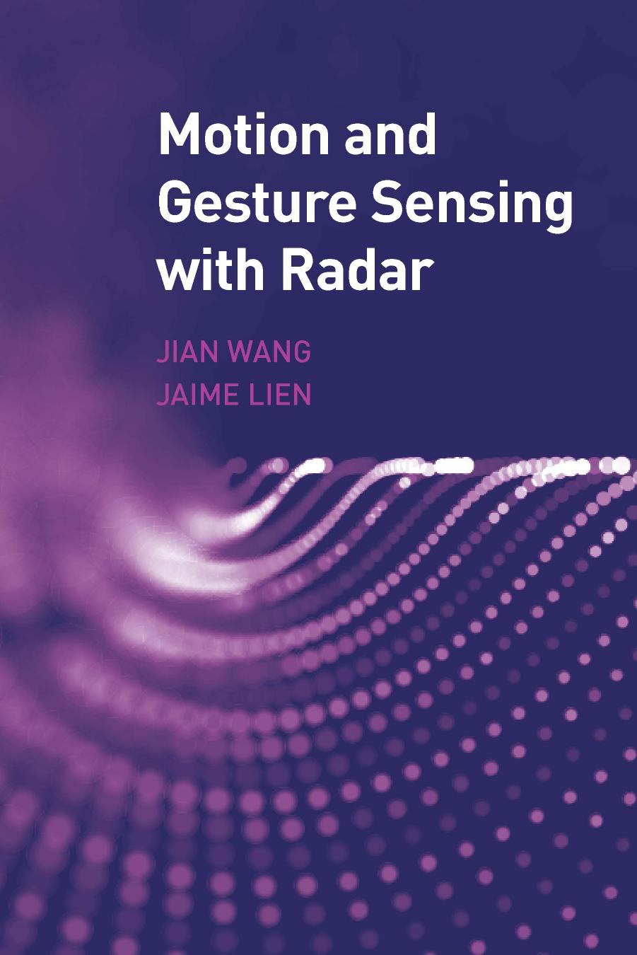 Motion and Gesture Sensing With Radar by Jian Wang Jaime Lien