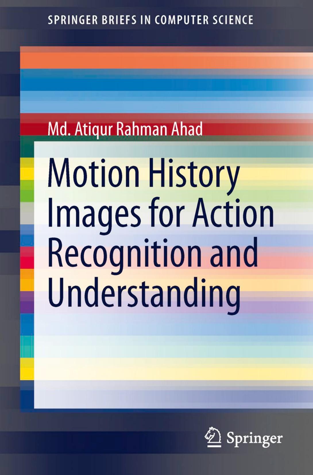Motion history images for action recognition and understanding by Md. Atiqur Rahman Ahad (auth.)