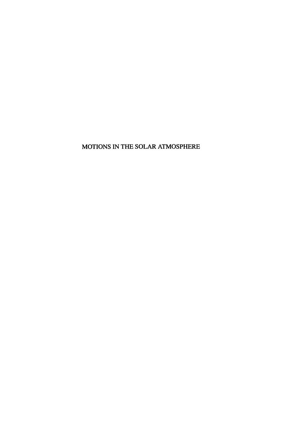 Motions in the Solar Atmosphere: Proceedings of the Summerschool and Workshop Held at the Solar Observatory KanzelhÃ¶he KÃ¤rnten, Austria, September 1â12, 1997 by J. A. Bonet (auth.) Arnold Hanslmeier Mauro Messerotti (eds.)