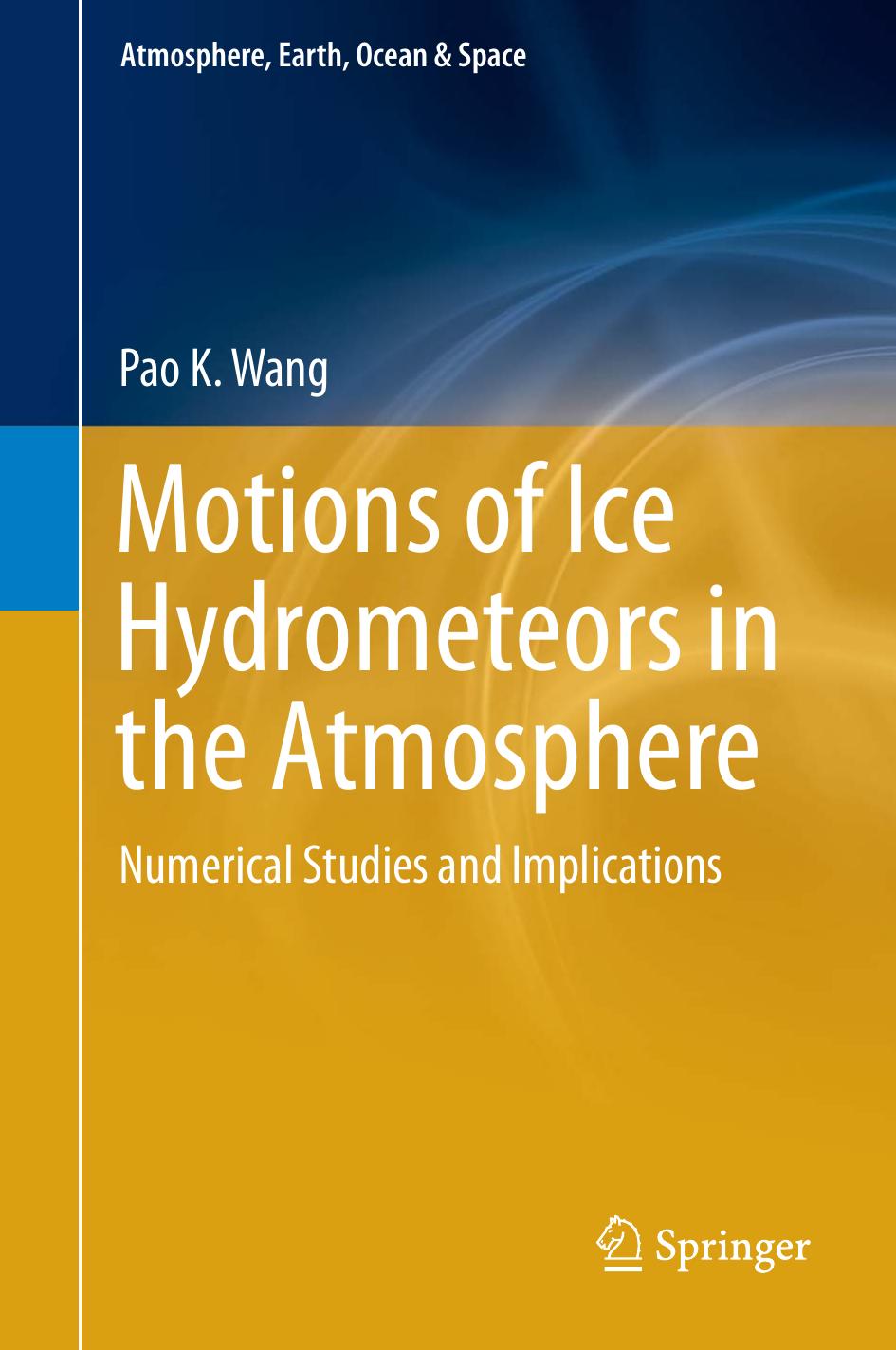 Motions of Ice Hydrometeors in the Atmosphere: Numerical Studies and Implications by Pao K. Wang