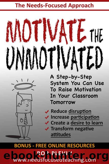 Motivate the Unmotivated: A step-by-step system you can use to raise motivation in your classroom tomorrow by Plevin Rob