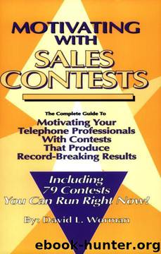 Motivating with Sales Contests: The Complete Guide to Motivating Your Telephone Professionals with Contests That Produce Record-Breaking Results by David L. Worman