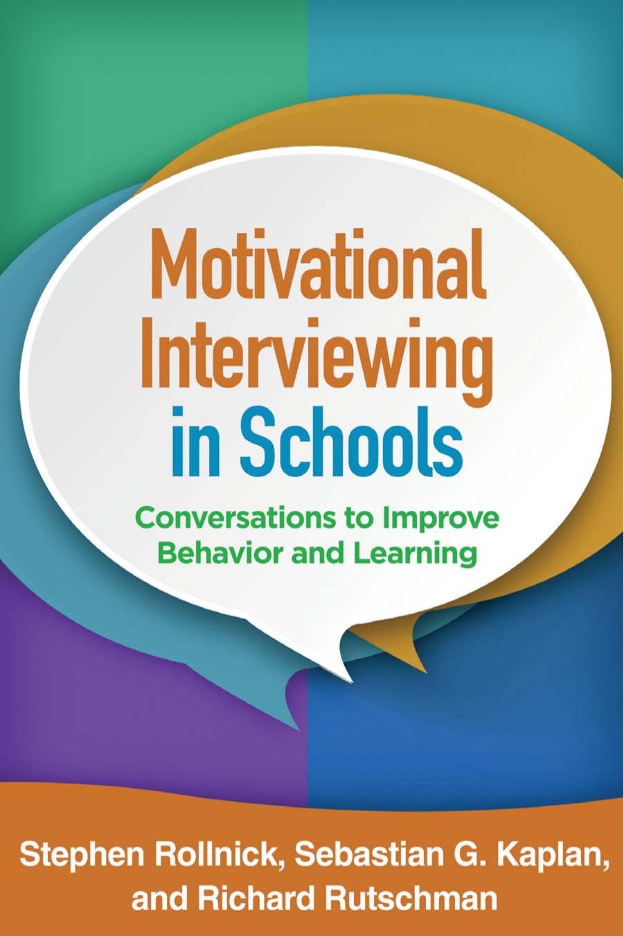 Motivational Interviewing in Schools: Conversations to Improve Behavior and Learning by Stephen Rollnick Sebastian G. Kaplan Richard Rutschman