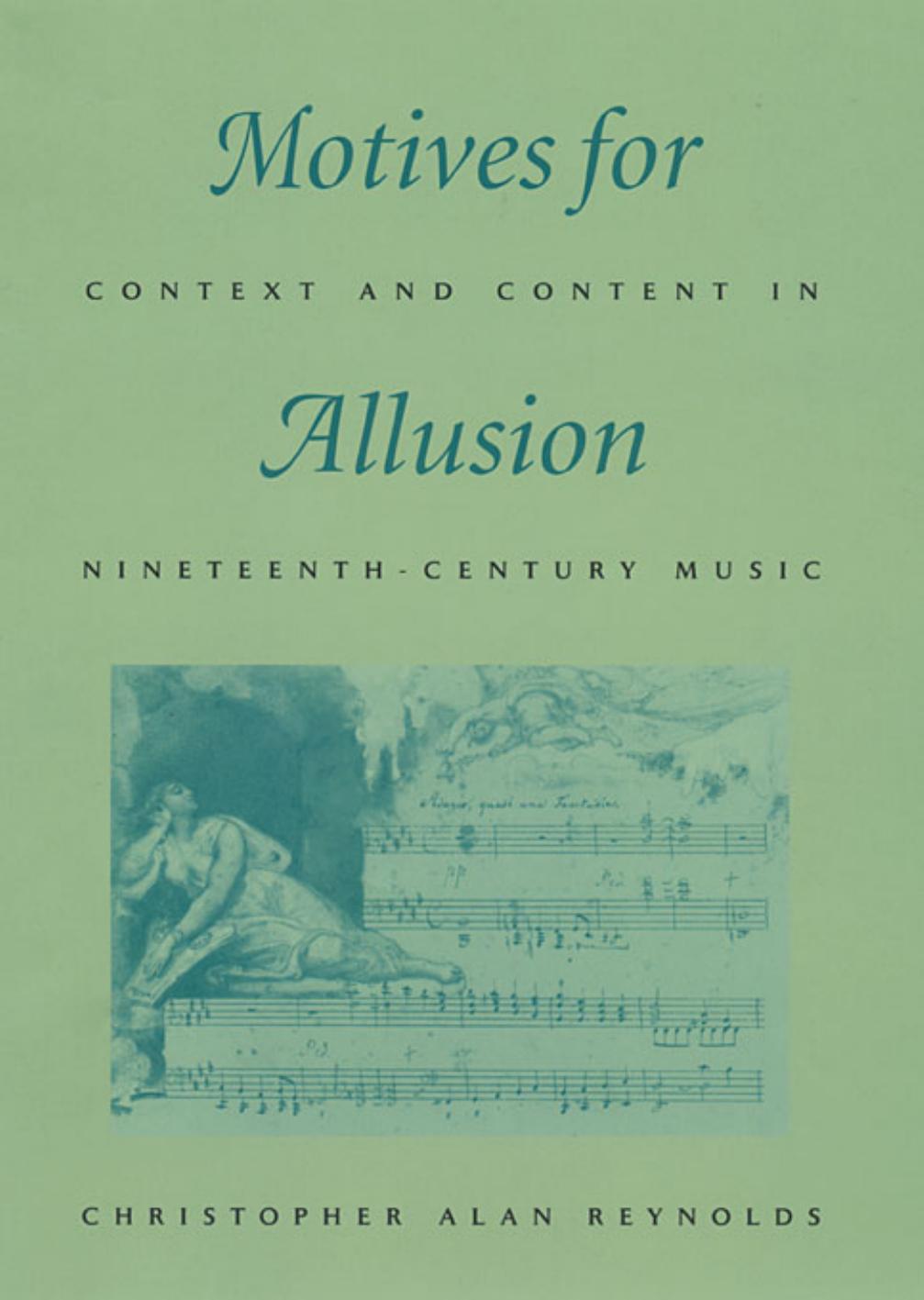 Motives for Allusion: Context and Content in Nineteenth-Century Music by Christopher Alan Reynolds