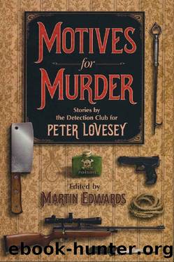 Motives for Murder: A Celebration of Peter Lovesey on His 80th Birthday by Detection Club; Martin Edwards