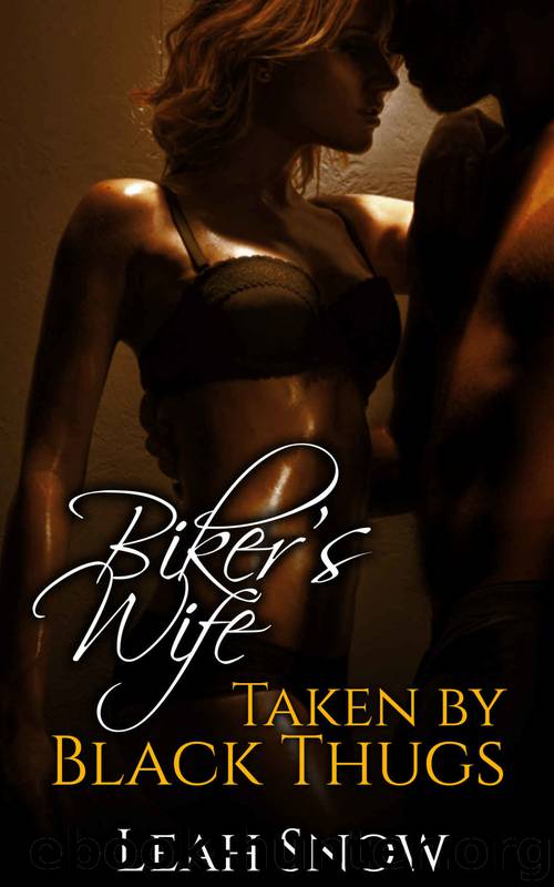 Motorcycle Club Interracial 3: Biker's Wife Taken by Black Thugs by Leah Snow
