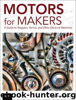 Motors for Makers: A Guide to Steppers, Servos, and Other Electrical Machines (Mike Callaghan's Library) by Matthew Scarpino
