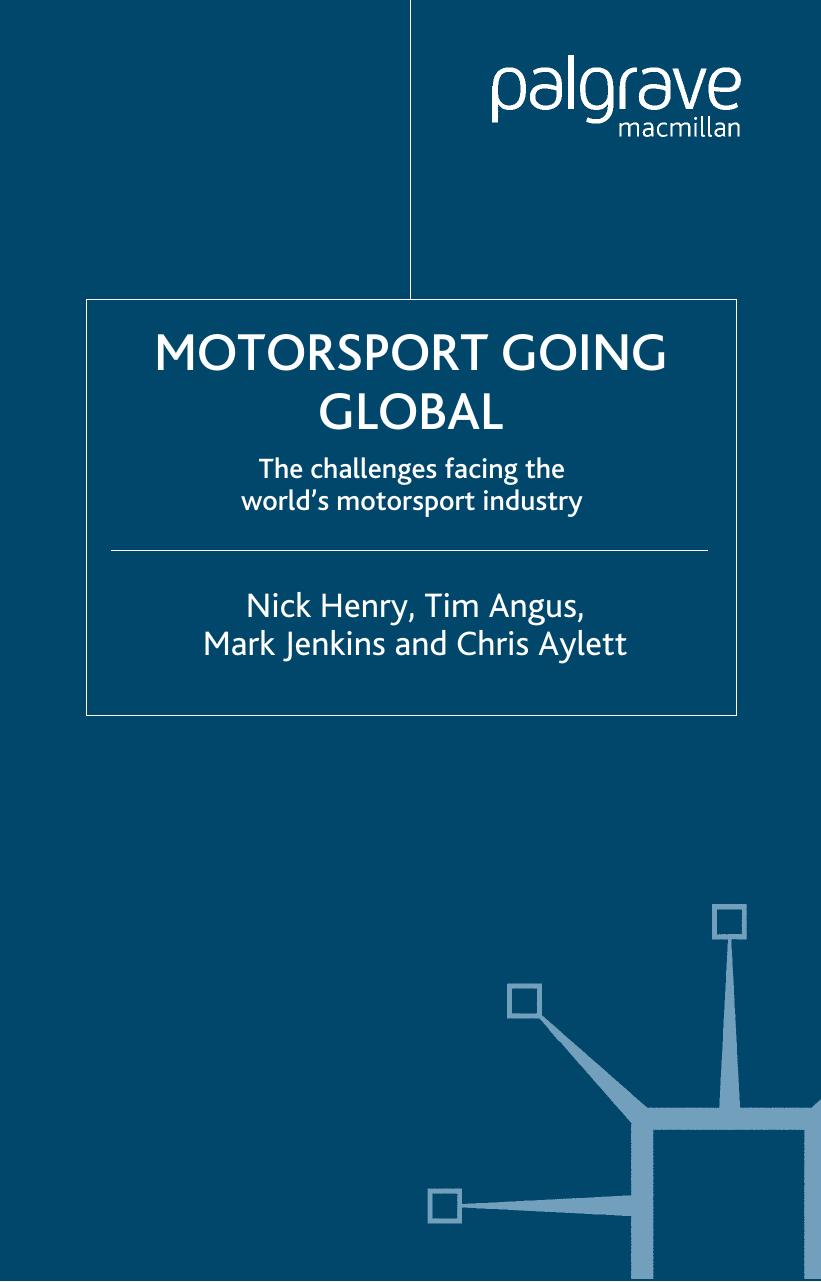 Motorsport Going Global: The Challenges Facing the World's Motorsport Industry by Nick Henry Tim Angus Mark Jenkins Chris Aylett