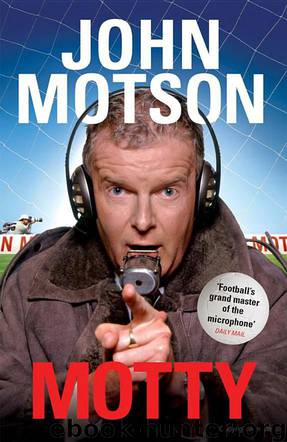 Motty: Forty Years in the Commentary Box by John Motson