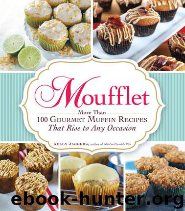 Moufflet: More Than 100 Gourmet Muffin Recipes That Rise to Any Occasion by Jaggers Kelly