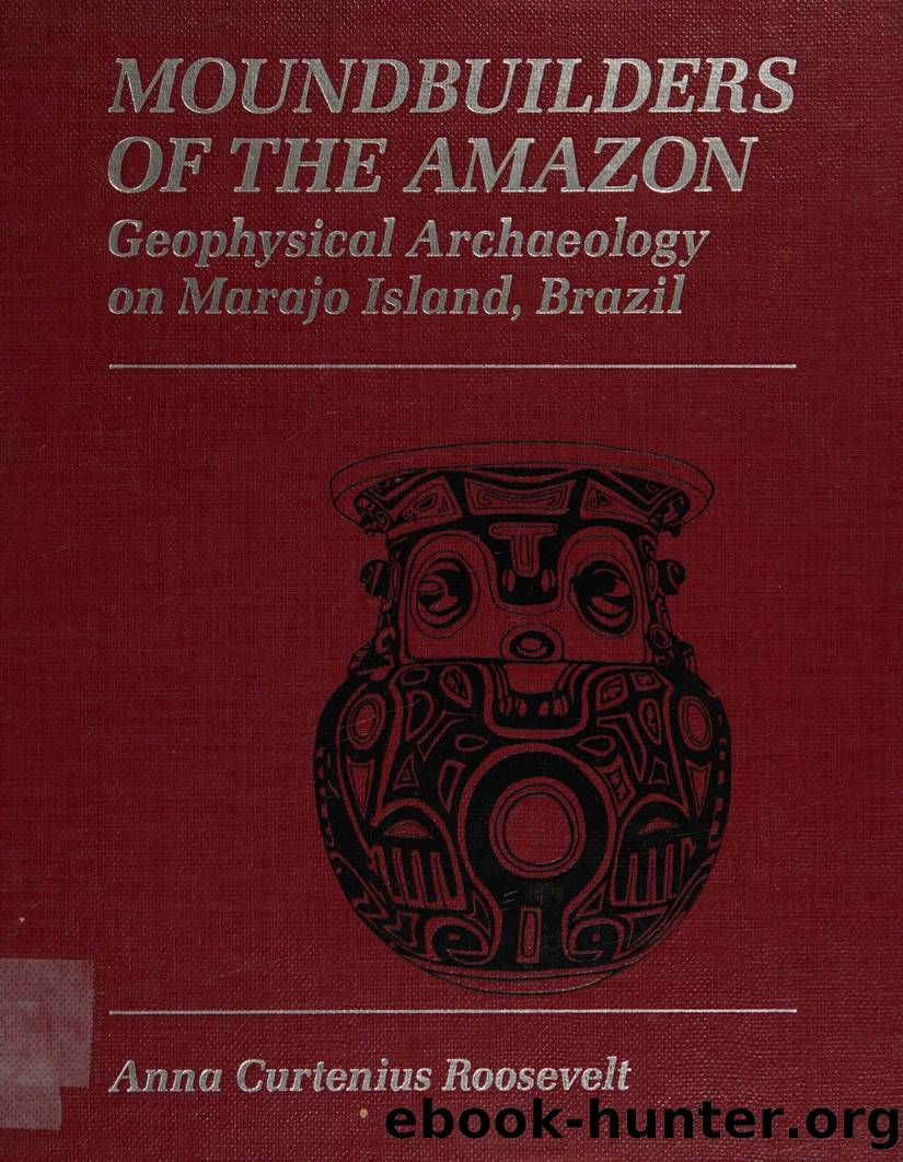 Moundbuilders of the Amazon : geophysical archaeology on Marajo Island, Brazil by Roosevelt Anna Curtenius