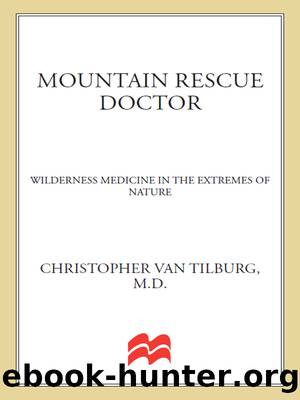 Mountain Rescue Doctor: Wilderness Medicine in the Extremes of Nature by Christopher Van Tilburg
