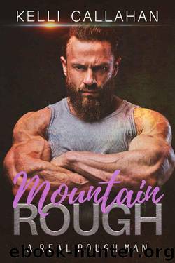 Mountain Rough (A Real Rough Man Book 1) by Kelli Callahan