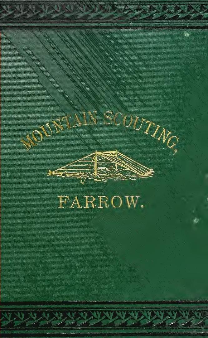 Mountain scouting : a handbook for officers and soldiers on the frontiers : profusely illustrated and containing numerous notes on the art of travel by Farrow Edward S. (Edward Samuel) b. 1855