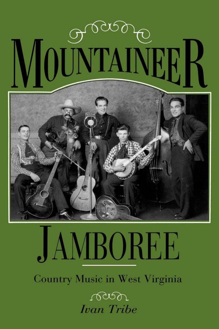 Mountaineer Jamboree: Country Music in West Virginia by Ivan M. Tribe
