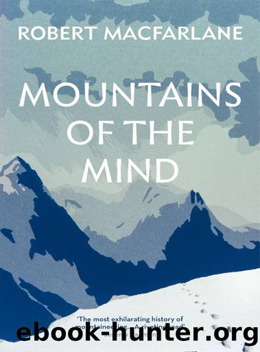 Mountains of the Mind: Adventures in Reaching the Summit by Robert Macfarlane